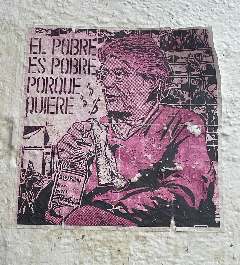 A piece of street art in Santa Marta, Colombia. It reads, ‘The poor are poor because they want to be.’